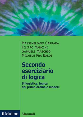 Secondo eserciziario di logica. Sillogistica, logica del primo ordine e modelli - Massimiliano Carrara, Filippo Mancini, Samuele Maschio - Libro Il Mulino 2026, Manuali | Libraccio.it