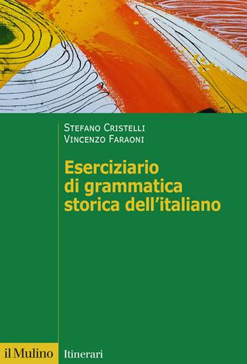 Eserciziario di grammatica storica dell'italiano - Stefano Cristelli, Vincenzo Faraoni - Libro Il Mulino 2025, Itinerari | Libraccio.it