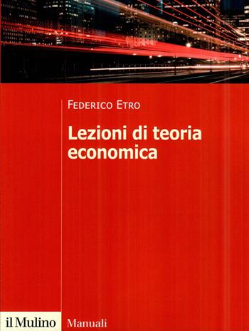 Lezioni di teoria economica - Federico Etro - Libro Il Mulino 2025, Manuali | Libraccio.it