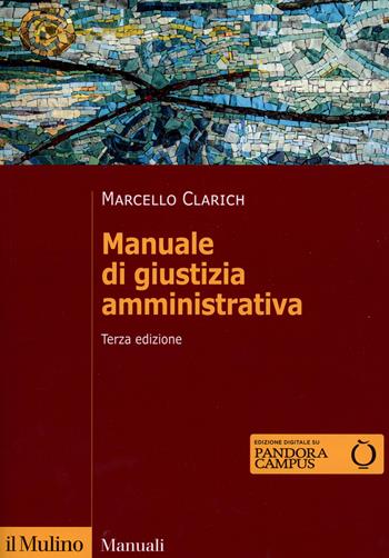 Manuale di giustizia amministrativa. Nuova ediz. - Marcello Clarich - Libro Il Mulino 2025, Manuali | Libraccio.it