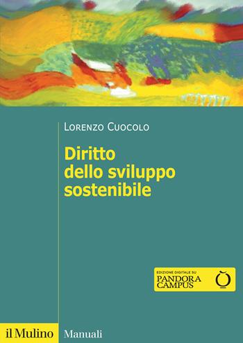 Diritto dello sviluppo sostenibile - Lorenzo Cuocolo - Libro Il Mulino 2025, Manuali | Libraccio.it
