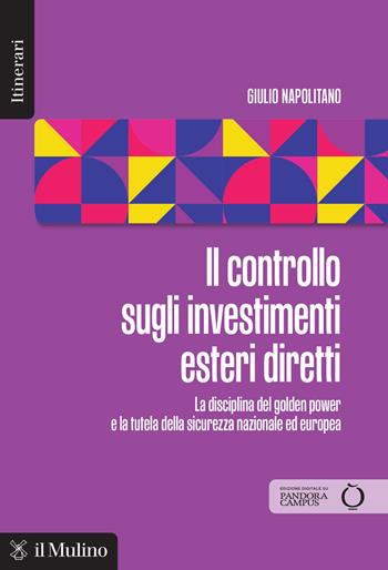 Il controllo sugli investimenti esteri diretti. La disciplina del golden power e la tutela della sicurezza nazionale ed europea - Giulio Napolitano - Libro Il Mulino 2026, Itinerari | Libraccio.it