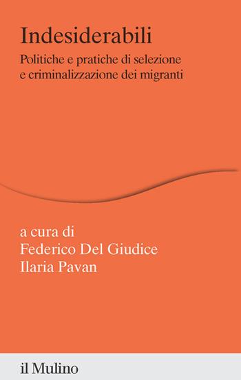 Indesiderabili. Politiche e pratiche di selezione e criminalizzazione dei migranti  - Libro Il Mulino 2025, Percorsi | Libraccio.it