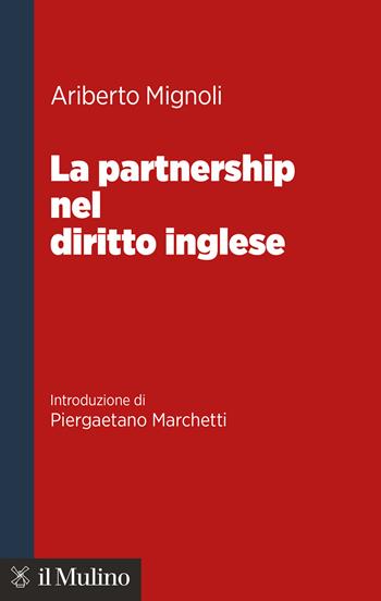 La partnership nel diritto inglese - Ariberto Mignoli - Libro Il Mulino 2026, Maestri del diritto commerciale | Libraccio.it
