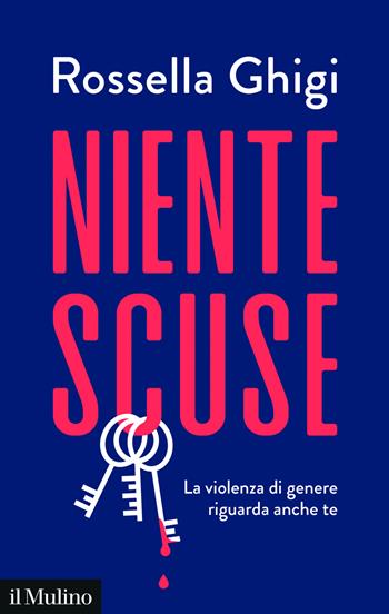 Niente scuse. La violenza di genere riguarda anche te - Rossella Ghigi - Libro Il Mulino 2025, Contemporanea | Libraccio.it
