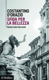 Sfida per la bellezza. Bernini contro Borromini