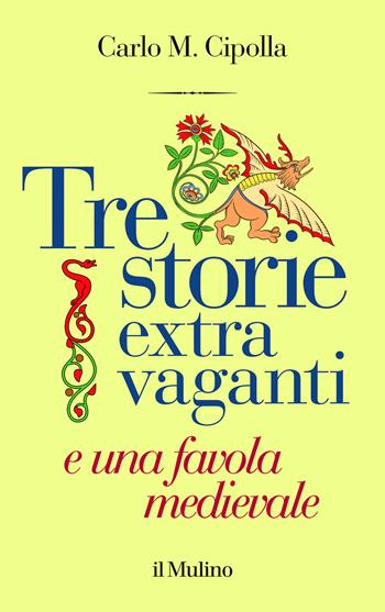 Tre storie extra vaganti e una favola medievale - Carlo M. Cipolla - Libro Il Mulino 2025, Contrappunti | Libraccio.it