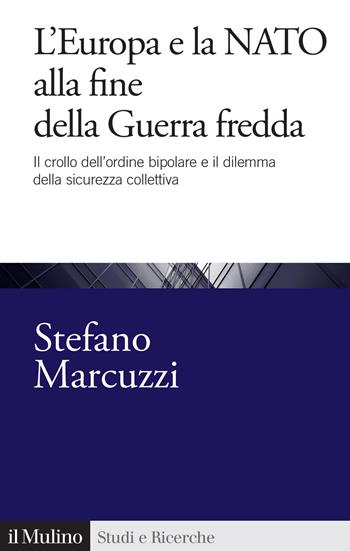 L'Europa e la Nato alla fine della guerra fredda - Stefano Marcuzzi - Libro Il Mulino 2025, Studi e ricerche | Libraccio.it