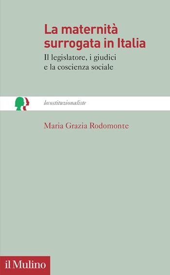 La maternità surrogata in Italia. Il legislatore, i giudici e la coscienza sociale - Maria Grazia Rodomonte - Libro Il Mulino 2026, lecostituzionaliste | Libraccio.it