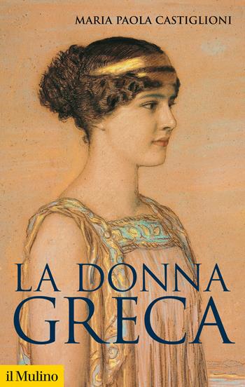 La donna greca - Maria Paola Castiglioni - Libro Il Mulino 2025, Storica paperbacks | Libraccio.it