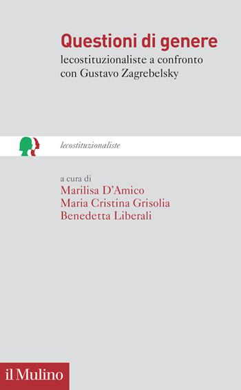 Questioni di genere. lecostituzionaliste a confronto con Gustavo Zagrebelsky - M. Grisolia - Libro Il Mulino 2025, lecostituzionaliste | Libraccio.it
