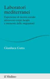 Laboratori mediterranei. Esperienze di ricerca sociale attraverso corpi, luoghi e memorie delle migrazioni