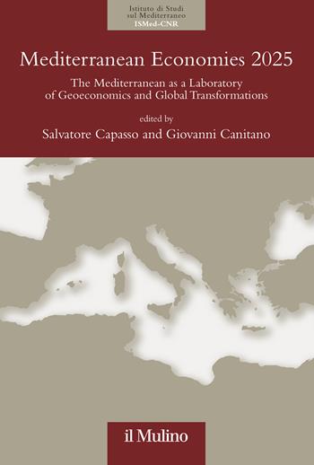 Mediterranean economies 2025. The mediterranean as a laboratory of geoeconomics and global transformations  - Libro Il Mulino 2026, Istituto di Studi sulle Società del Mediterraneo (ISSM-CNR) | Libraccio.it