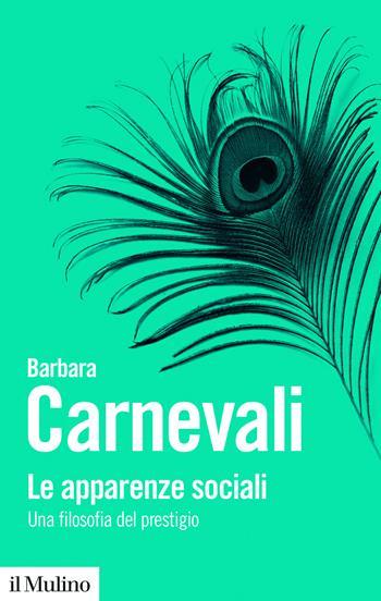 Le apparenze sociali. Una filosofia del prestigio - Barbara Carnevali - Libro Il Mulino 2025, Biblioteca paperbacks | Libraccio.it