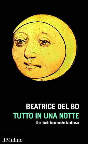 Tutto in una notte. Una storia insonne del Medioevo - Beatrice Del Bo - Libro Il Mulino 2026, Intersezioni | Libraccio.it