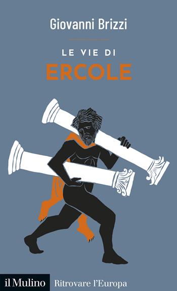 Le vie di Ercole - Giovanni Brizzi - Libro Il Mulino 2026, Ritrovare l'Europa | Libraccio.it