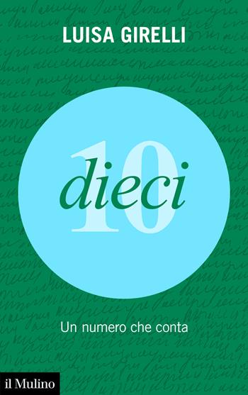 Dieci. Un numero che conta - Luisa Girelli - Libro Il Mulino 2026, Voci. Storie di numeri | Libraccio.it
