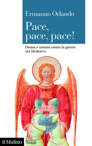 Pace, pace, pace! Donne e uomini contro la guerra nel Medioevo - Ermanno Orlando - Libro Il Mulino 2026, Saggi | Libraccio.it