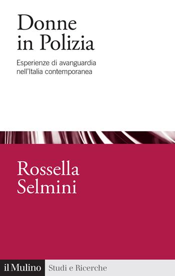 Donne in Polizia. Esperienze di avanguardia nell'Italia contemporanea - Rossella Selmini - Libro Il Mulino 2026, Studi e ricerche | Libraccio.it