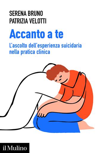 Accanto a te. L'ascolto dell'esperienza suicidaria nella pratica clinica - Serena Bruno, Patrizia Velotti - Libro Il Mulino 2026, Aspetti della psicologia | Libraccio.it
