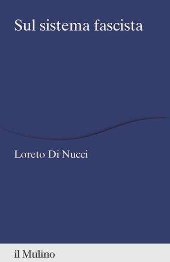 Sul sistema fascista - Loreto Di Nucci - Libro Il Mulino 2026, Percorsi | Libraccio.it