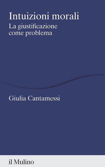 Intuizioni morali. La giustificazione come problema - Giulia Cantamessi - Libro Il Mulino 2026, Percorsi | Libraccio.it