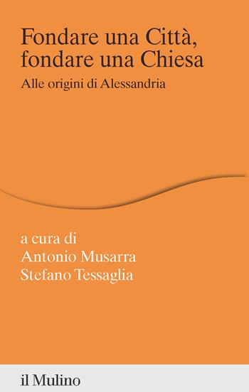 Fondare una città, fondare una chiesa. Alle origini di Alessandria - Tessaglia - Libro Il Mulino 2026, Percorsi | Libraccio.it