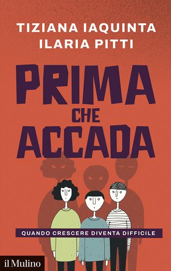 Prima che accada. Quando crescere diventa difficile - Tiziana Iaquinta, Ilaria Pitti - Libro Il Mulino 2026, Contemporanea | Libraccio.it