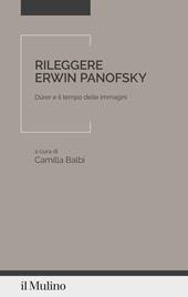 Rileggere Erwin Panofsky. Dürer e il tempo delle immagini