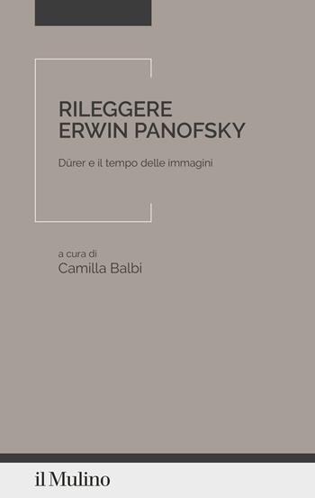 Rileggere Erwin Panofsky. Dürer e il tempo delle immagini  - Libro Il Mulino 2026, Senso e cultura | Libraccio.it