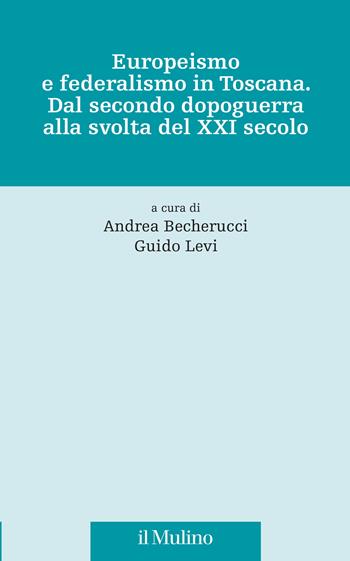 Europeismo e federalismo in Toscana. Dal secondo dopoguerra alla svolta del XXI secolo - G. Levi - Libro Il Mulino 2026, Fonti e studi sul federalismo e sull'integrazione europea. Crie | Libraccio.it
