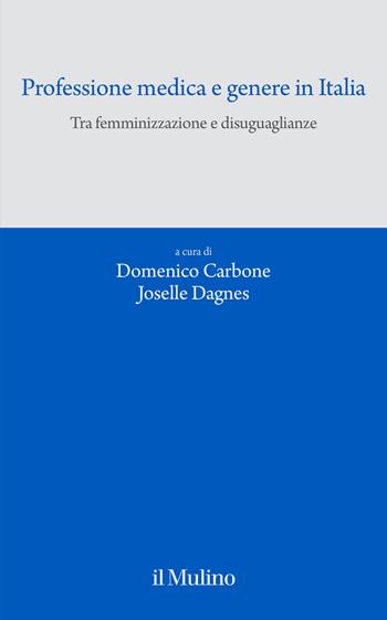Professione medica e genere in Italia. Tra femminizzazione e disuguaglianze - J. Dagnes - Libro Il Mulino 2026, Quaderni del CEIMS | Libraccio.it