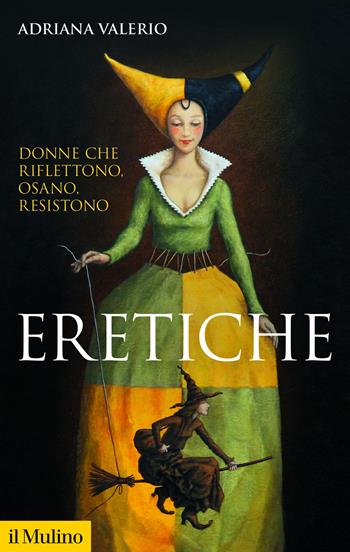 Eretiche. Donne che riflettono, osano, resistono - Adriana Valerio - Libro Il Mulino 2026, Storica paperbacks | Libraccio.it
