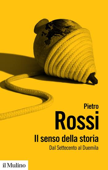 Il senso della storia - Pietro Rossi - Libro Il Mulino 2026, Biblioteca paperbacks | Libraccio.it