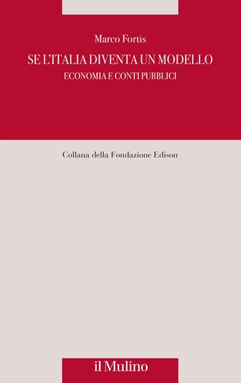 Se l'Italia diventa un modello. Economia e conti pubblici - Marco Fortis - Libro Il Mulino 2026, Fondazione Edison | Libraccio.it