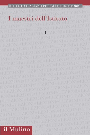 I maestri dell'istituto. Vol. 1  - Libro Il Mulino 2026, Pubblicazioni dell'Istituto italiano per gli studi storici | Libraccio.it