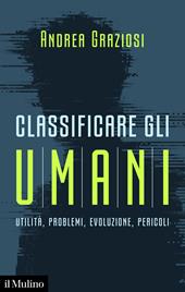 Classificare gli umani. Utilità, problemi, evoluzione e pericoli