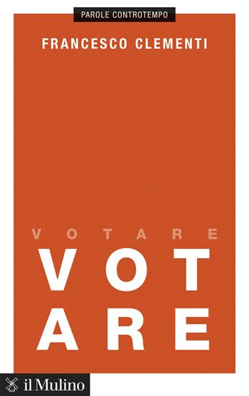 Votare - Francesco Clementi - Libro Il Mulino 2026, Voci | Libraccio.it