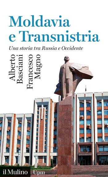 Moldavia e Transnistria. Una storia tra Russia e Occidente - Alberto Basciani, Francesco Magno - Libro Il Mulino 2026, Universale paperbacks Il Mulino | Libraccio.it