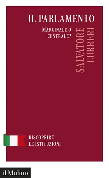 Il Parlamento. Marginale o centrale? - Salvatore Curreri - Libro Il Mulino 2026, Riscoprire le istituzioni | Libraccio.it
