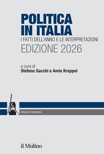 Politica in Italia. I fatti dell'anno e le interpretazioni. 2026 - S. Sacchi - Libro Il Mulino 2026, Ricerche e studi dell'Istituto Carlo Cattaneo | Libraccio.it