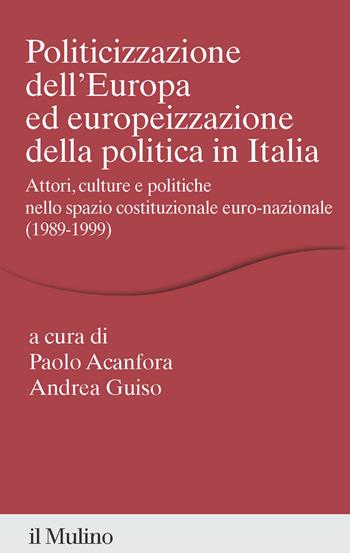 Politicizzazione dell'Europa ed europeizzazione della politica in Italia. Attori, culture e politiche nello spazio pubblico euro-nazionale (1989-1999) - Paolo Acanfora, Andrea Guiso - Libro Il Mulino 2026, Percorsi | Libraccio.it