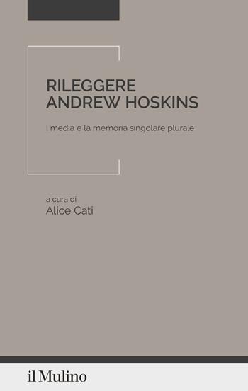 Rileggere Andrew Hoskins. I media e la memoria singolare plurale  - Libro Il Mulino 2026, Senso e cultura | Libraccio.it