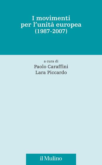 I movimenti per l'unità europea (1987-2007) - Piccardo - Libro Il Mulino 2026, Fonti e studi sul federalismo e sull'integrazione europea. Crie | Libraccio.it