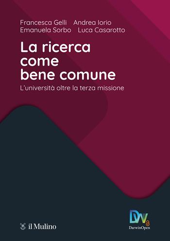 La ricerca come bene comune. L'Università oltre la terza missione - Francesca Gelli, Andrea Iorio, Emanuela Sorbo - Libro Il Mulino 2026, Fuori collana | Libraccio.it
