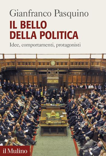 Il bello della politica. Idee, comportamenti, protagonisti - Gianfranco Pasquino - Libro Il Mulino 2026, Forum | Libraccio.it