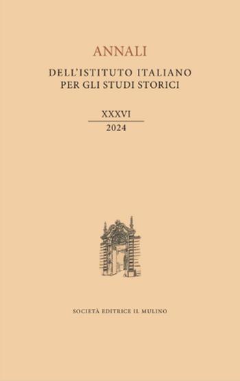 Annali dell'Istituto italiano per gli studi storici (2024). Vol. 36  - Libro Il Mulino 2026, Annali dell'Istituto italiano per gli studi storici | Libraccio.it
