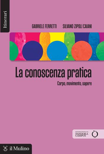 La conoscenza pratica - Gabriele Ferretti, Silvano Zipoli Caiani - Libro Il Mulino 2026, Itinerari | Libraccio.it