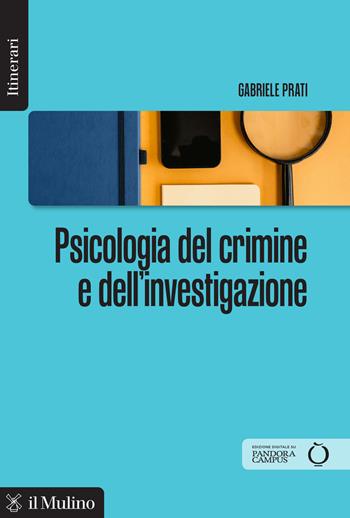 Psicologia del crimine e dell’investigazione - Gabriele Prati - Libro Il Mulino 2026, Itinerari | Libraccio.it
