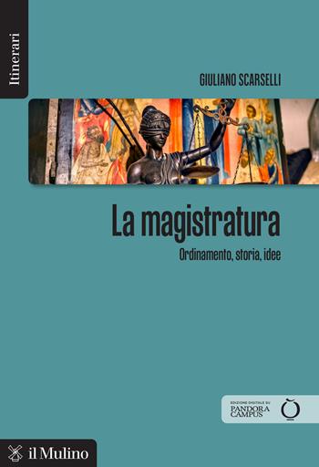 La magistratura. Ordinamento, storia, idee - Giuliano Scarselli - Libro Il Mulino 2026, Itinerari | Libraccio.it